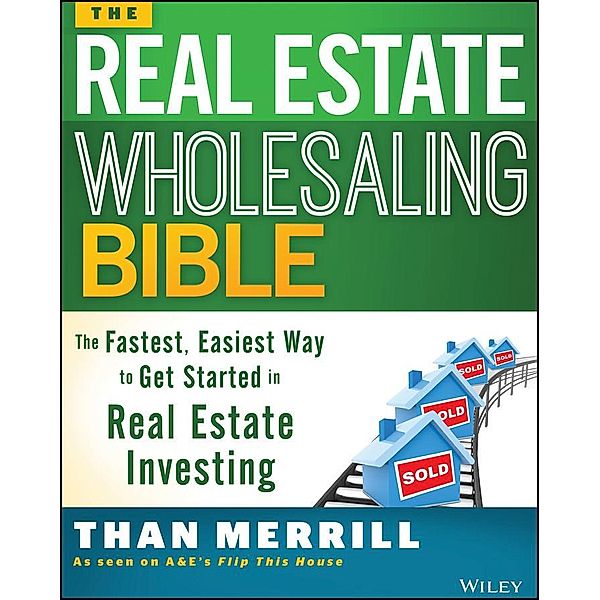 The Real Estate Wholesaling Bible, Than Merrill