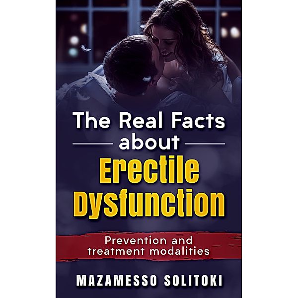 The Real Facts About Erectile Dysfunction, Mazamesso Solitoki