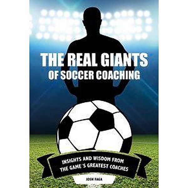 The Real Giants of Soccer Coaching, Josh Faga