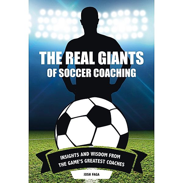 The Real Giants of Soccer Coaching, Josh Faga