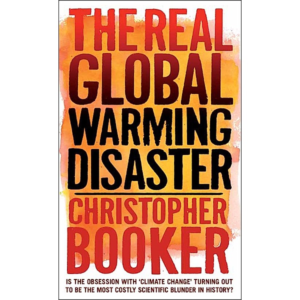 The Real Global Warming Disaster, Christopher Booker