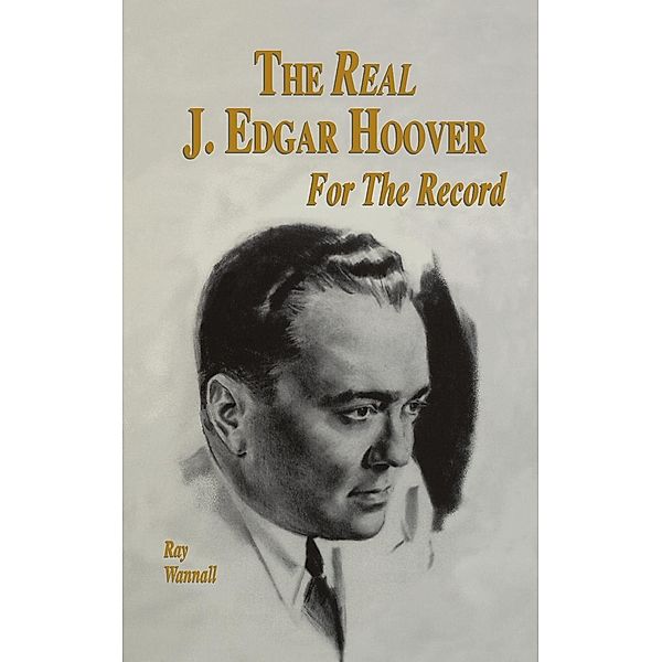 The Real J. Edgar Hoover, Ray Wannall