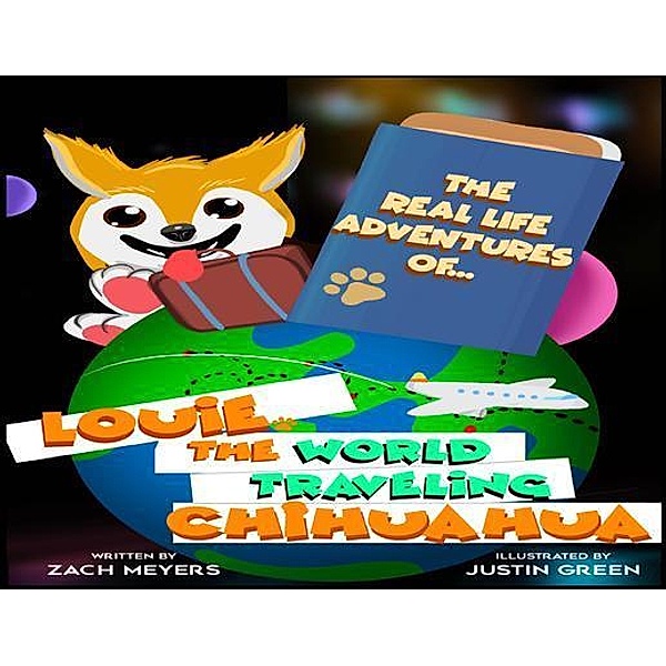 The Real Life Adventures of Louie The World Traveling Chihuahua / Louie The World Traveling Chihuahua, Zach Meyers
