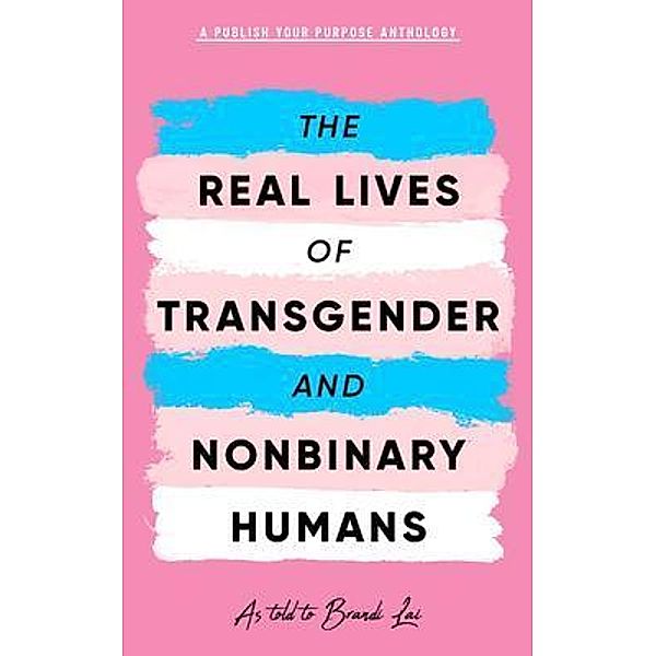 The Real Lives of Transgender and Nonbinary Humans, Publish Your Purpose Press