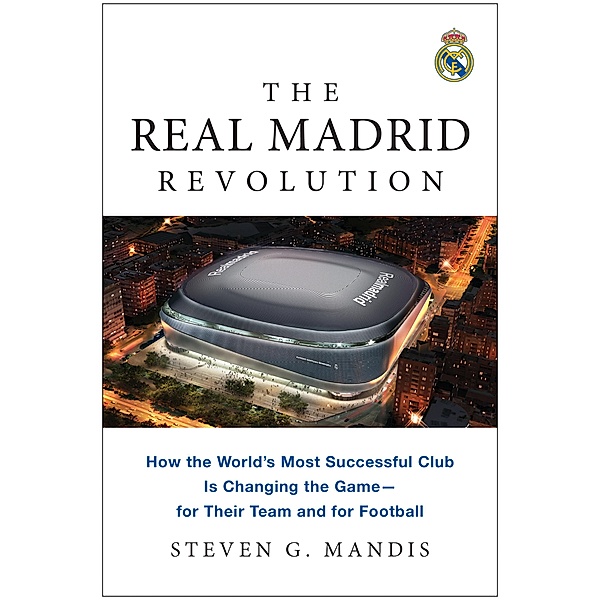 The Real Madrid Revolution, Steven G. Mandis
