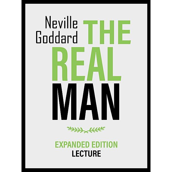 The Real Man - Expanded Edition Lecture, Neville Goddard