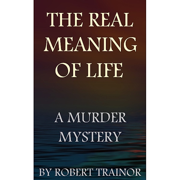 The Real Meaning of Life, Robert Trainor