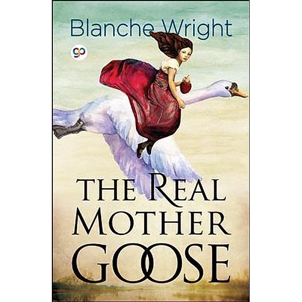 The Real Mother Goose (Illustrated Edition), Blanche Wright, General Press