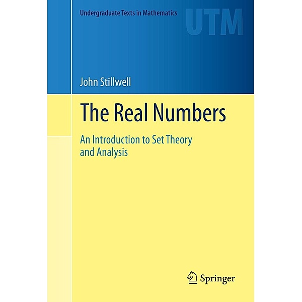 The Real Numbers / Undergraduate Texts in Mathematics, John Stillwell