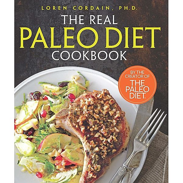 The Real Paleo Diet Cookbook, Loren Cordain