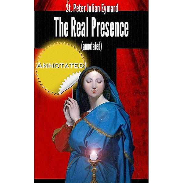 The Real Presence (annotated), St. Peter Julian Eymard