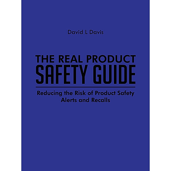 The Real Product Safety Guide, David L Davis