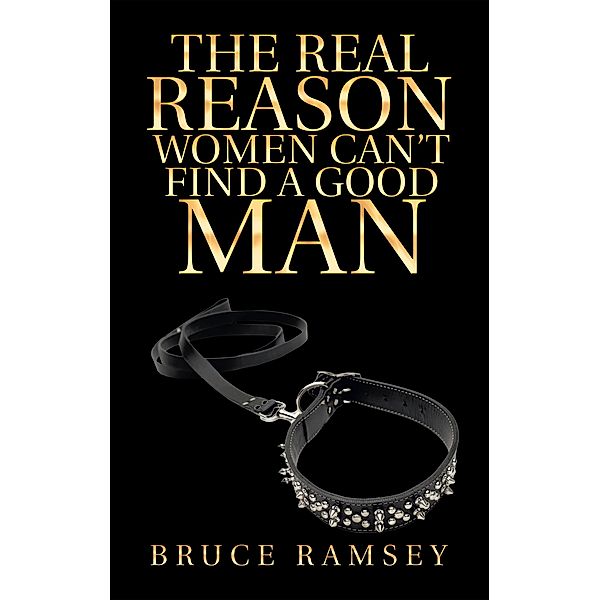 The Real Reason Women Can'T Find a Good Man, Bruce Ramsey