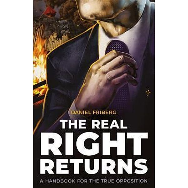 The Real Right Returns / Arktos Media Ltd., Daniel Friberg