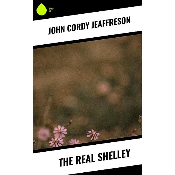 The Real Shelley, John Cordy Jeaffreson