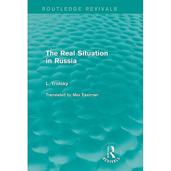 The Real Situation in Russia (Routledge Revivals), Leon Trotsky