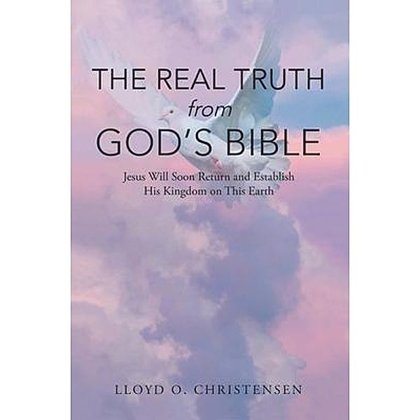 The Real Truth from God's Bible / Westwood Books Publishing, Lloyd O. Christensen