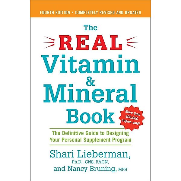 The Real Vitamin and Mineral Book, 4th edition, Shari Lieberman, Nancy Pauling Bruning