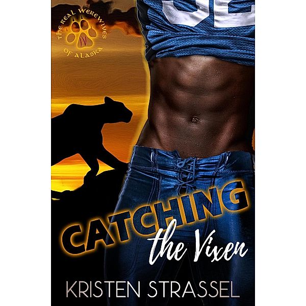 The Real Werewives of Alaska: Catching the Vixen (The Real Werewives of Alaska, #4), Kristen Strassel