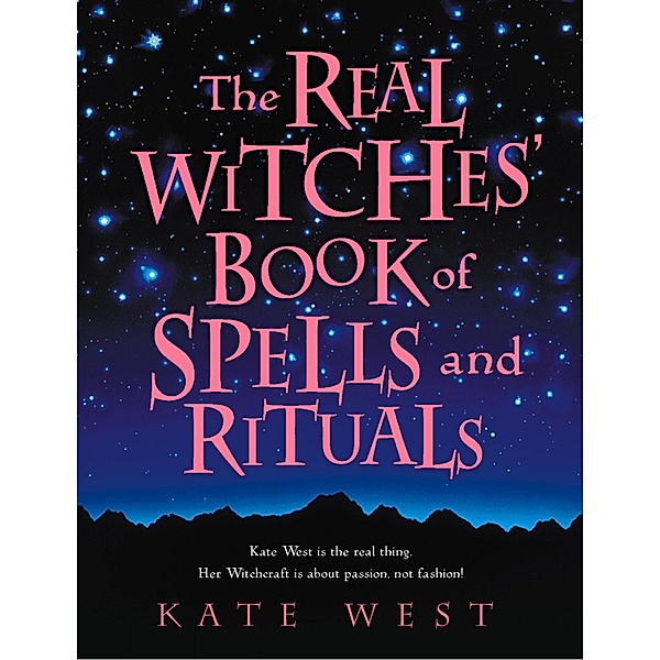 The Real Witches' Book of Spells and Rituals, Kate West