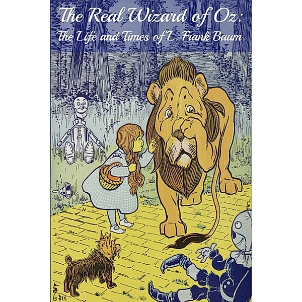 The Real Wizard of Oz: The Life and Times of L. Frank Baum, Bookcaps