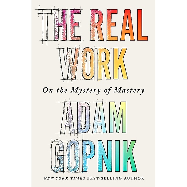 The Real Work, Adam Gopnik
