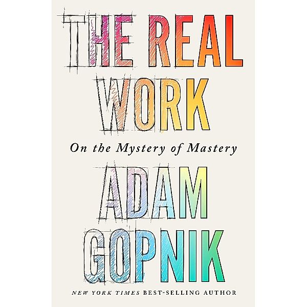 The Real Work, Adam Gopnik