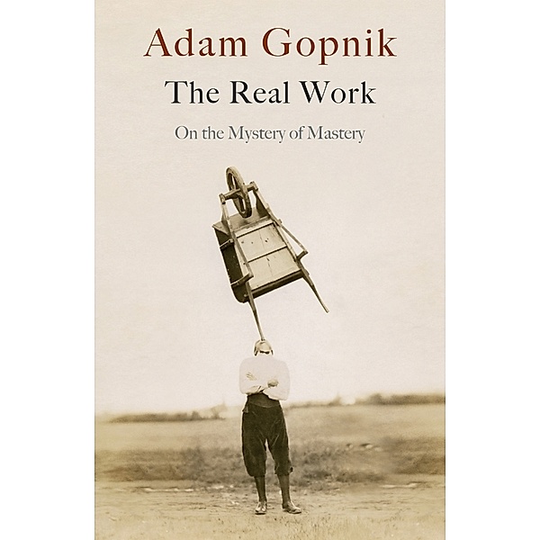 The Real Work, Adam Gopnik