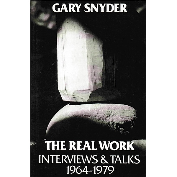 The Real Work: Interviews and Talks, 1964-79, William Scott McLean, Gary Snyder