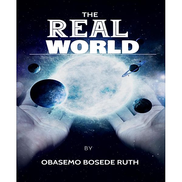 THE REAL WORLD, Obasemo Bosede Ruth