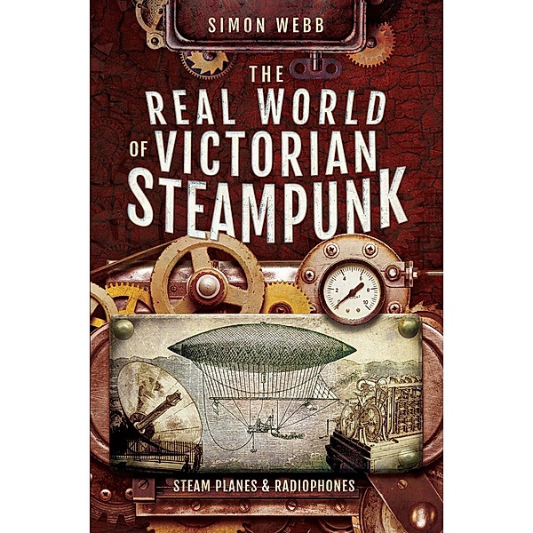 The Real World of Victorian Steampunk, Simon Webb