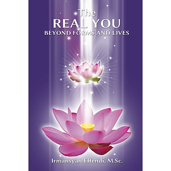 The Real You: Beyond Forms and Lives, Irmansyah Effendi