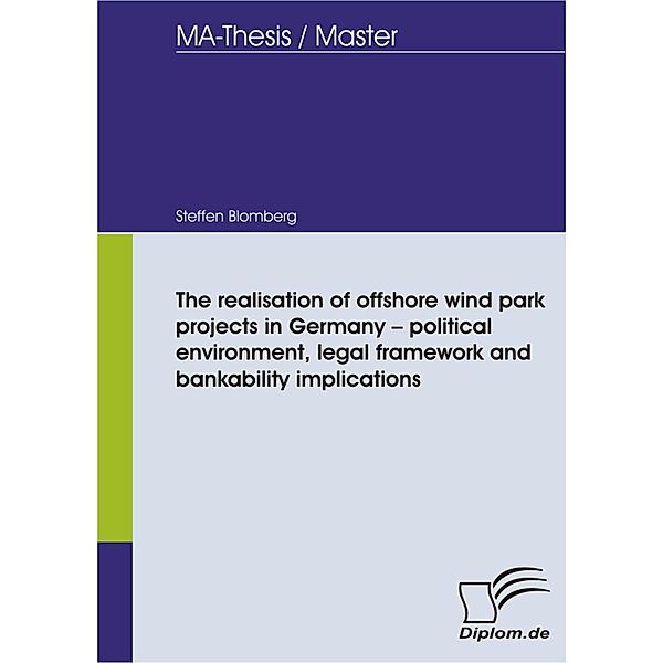 The realisation of offshore wind park projects in Germany - political environment, legal framework and bankability implications, Steffen Blomberg