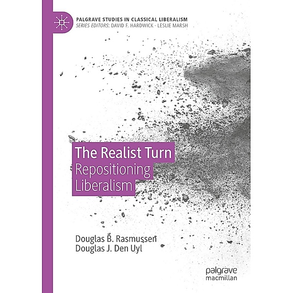 The Realist Turn / Palgrave Studies in Classical Liberalism, Douglas B. Rasmussen, Douglas J. Den Uyl