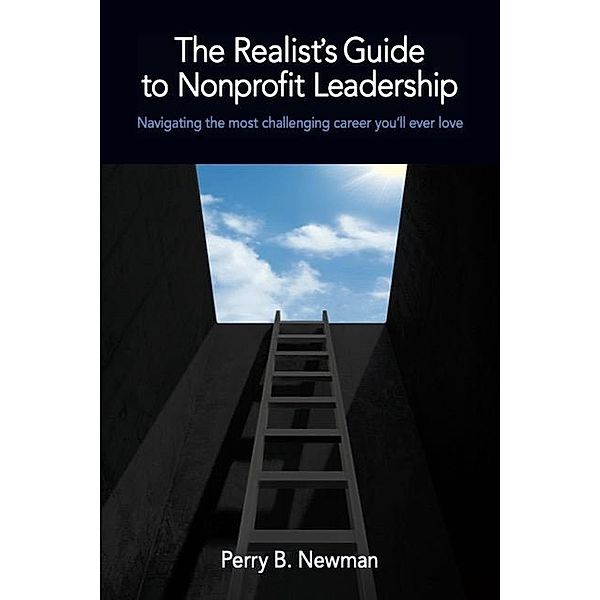 The Realist's Guide to Nonprofit Leadership, Perry B. Newman