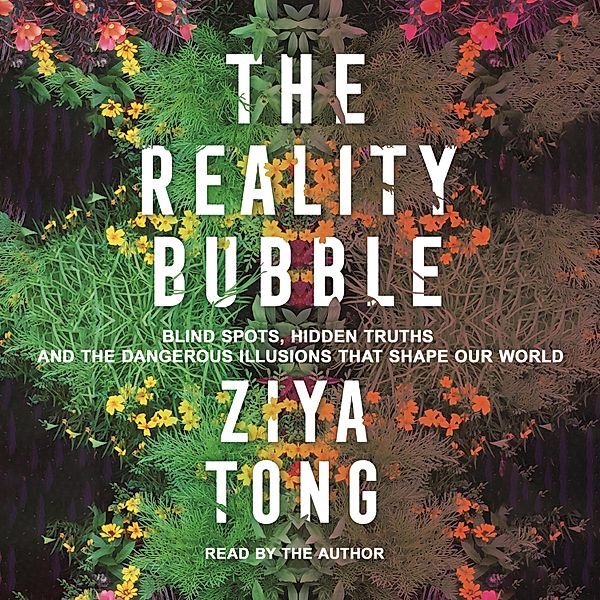 The Reality Bubble  (Unabridged), Ziya Tong