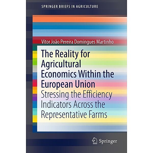 The Reality for Agricultural Economics Within the European Union / SpringerBriefs in Agriculture, Vítor João Pereira Domingues Martinho