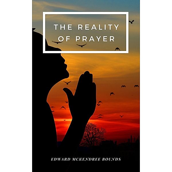 The Reality of Prayer / Hope messages for quarantine Bd.17, Edward Mckendree Bounds