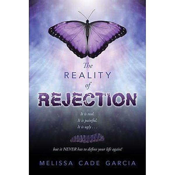 The Reality of Rejection, Melissa Cade Garcia