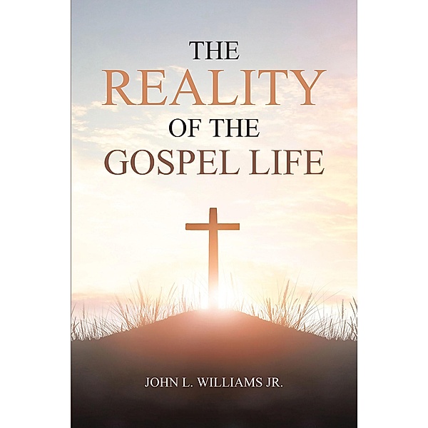 The Reality of the Gospel Life, John L. Williams