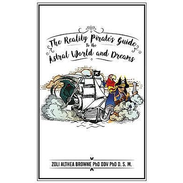 The Reality Pirate's Guide to the Astral World and Dreams, Zoli Althea Browne