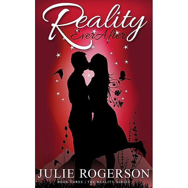 The Reality Series: Reality Ever After (The Reality Series, #3), Julie Rogerson