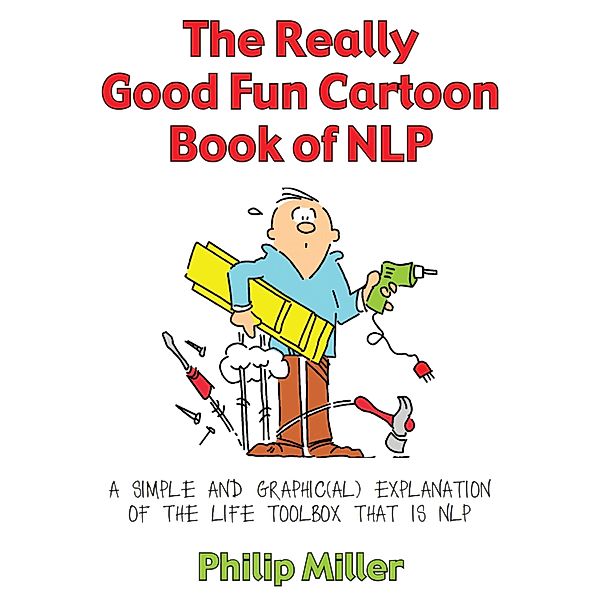 The Really Good Fun Cartoon Book of NLP, Philip Miller