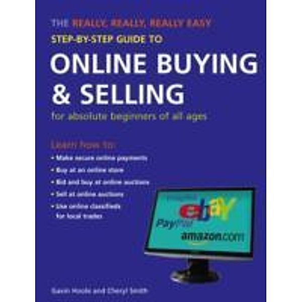 The Really, Really, Really Easy Step-by-step Guide to Online Buying and Selling for absolute beginners of all ages, Gavin Hoole, Cheryl Smith