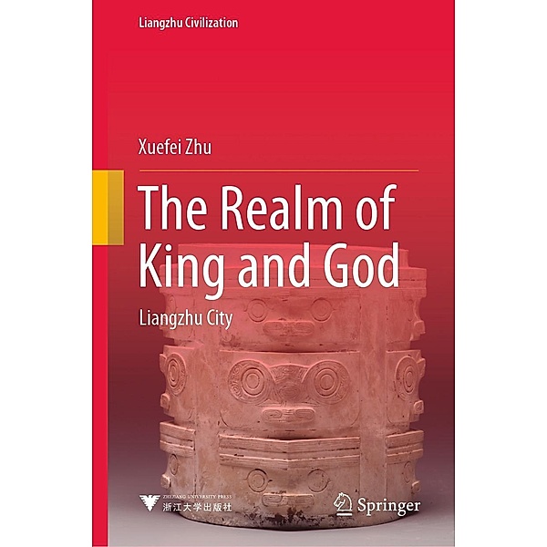 The Realm of King and God / Liangzhu Civilization, Xuefei Zhu