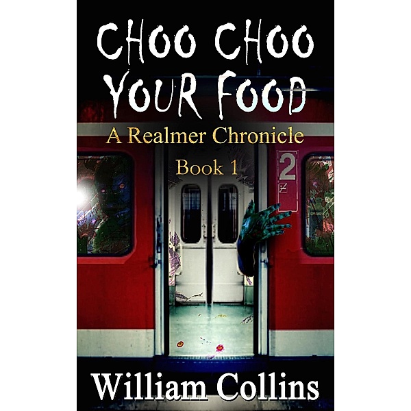The Realmer Chronicles: Choo Choo Your Food (The Realmer Chronicles, #1), William Collins