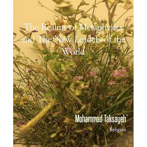 The Realms of Metaphysics and The New Leaders of the World, Mohammad Taksayeh