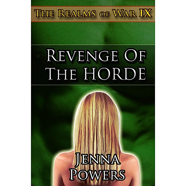 The Realms of War: The Realms of War 9: Revenge of the Horde (Orc Males / Human Female Erotica), Jenna Powers