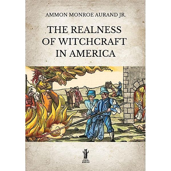 The Realness of Witchcraft in America, Ammon Monroe Aurand Jr.