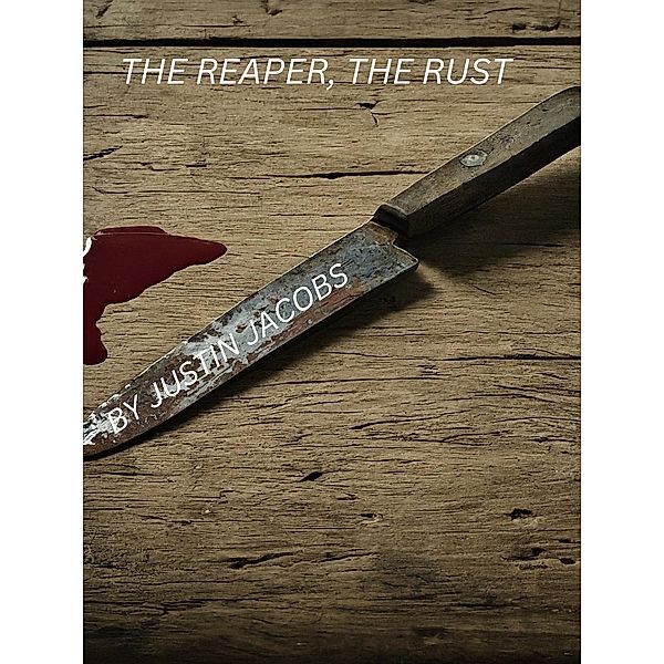 The reaper, the rust, Justin Jacobs